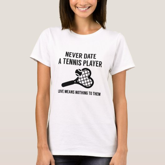 T-shirt Never date A Tennis Player (Devant)
