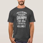 T-shirt Never Dreamed That I'd Become A Grumpy Old Man (Devant)