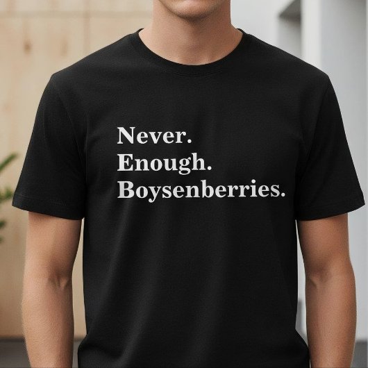 T-shirt Never Enough Boysenberries Funny Fruit Lover