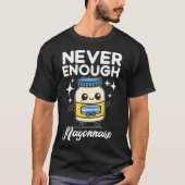 T-shirt Never Enough Mayonnaise (Devant)