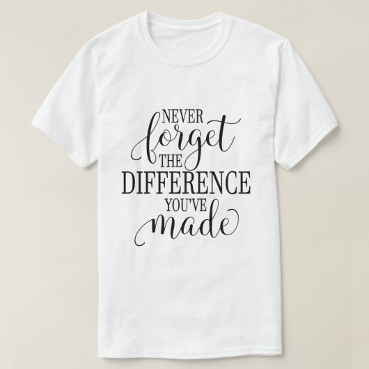 T-shirt Never Forget the Difference You’ve Made (Design devant)