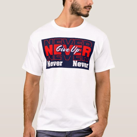 T-shirt Never Give Up - Modern Layered Typography & Motiva (Devant)