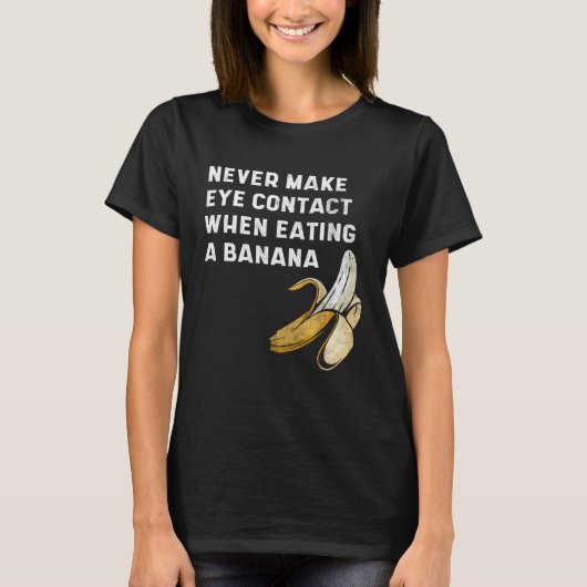 T-shirt Never Make Eye Contact When Eating a Banana  Innue (Devant)