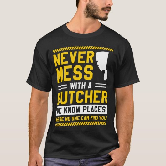 T-shirt Never Mess With A Butcher We Know Places Where No  (Devant)