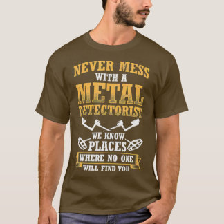T-shirt Never Mess With Metal Detectorist