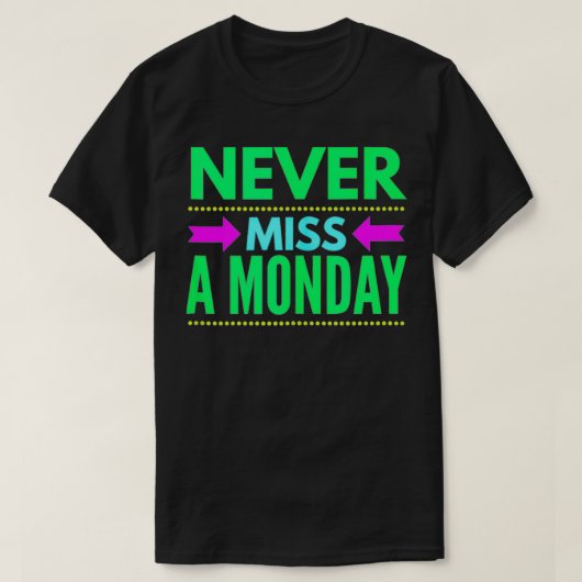 T-shirt Never Miss A Monday Workout Clothes Gym Gear Frien (Design devant)