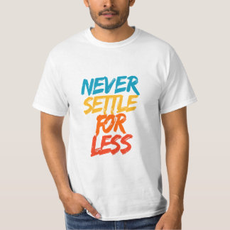 T-shirt Never Settle For Less – Motivational Quote