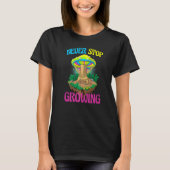 T-shirt Never Stop Growing Women Magic Psilocybin Mushroo (Devant)