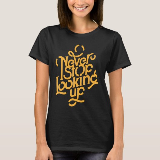 T-shirt Never Stop Looking Up Motivational and Inspiring Q (Devant)