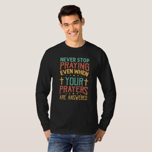 T-shirt Never Stop Praying Even When Your Prayers Are Answ (Devant entier)