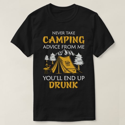 T-shirt Never take camping advice from me youll end up (Design devant)