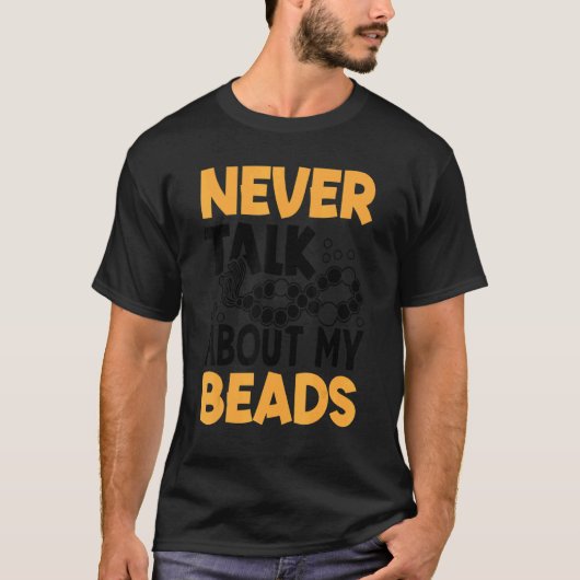 T-shirt Never Talk About My Beads Beadwork Sewing Needle A (Devant)
