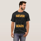 T-shirt Never Talk About My Beads Beadwork Sewing Needle A (Devant entier)