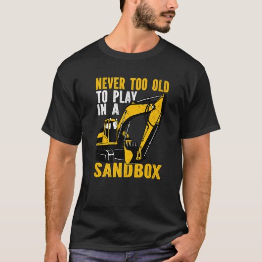 T-shirt Never too old to play Heavy Equipment Excavator Op (Devant)