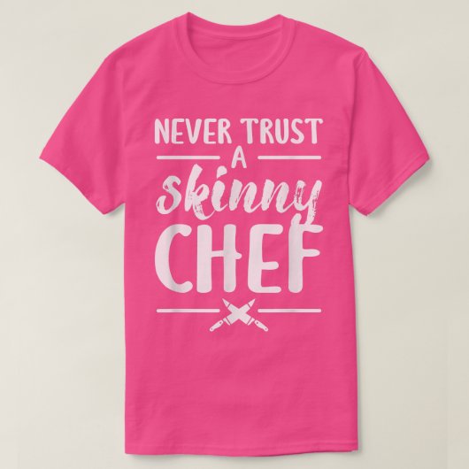 T-shirt Never Trust A Skinny Chef Cooking (Design devant)
