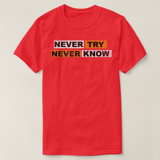 T-shirt Never Try never know motivation sayings eperience  (Design devant)