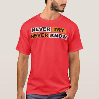 T-shirt Never Try never know motivation sayings eperience 