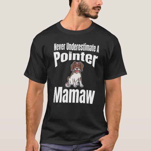 T-shirt Never Underestimate A Pointer Mamaw Dog Lover Owne (Devant)