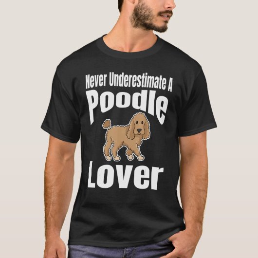 T-shirt Never Underestimate A Poodle Lover Dog Lover Owner (Devant)