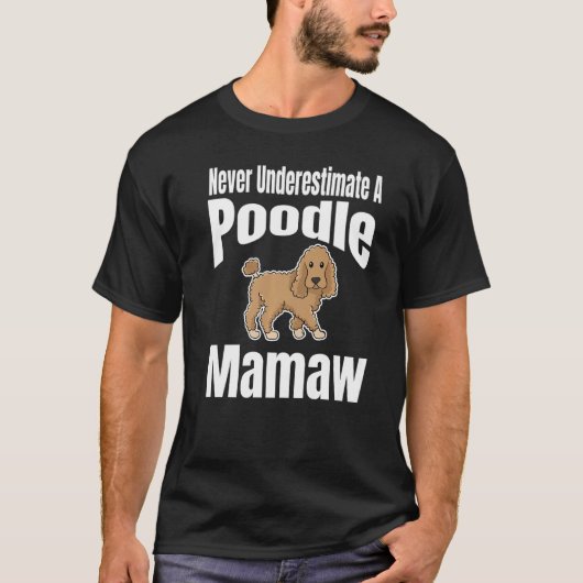 T-shirt Never Underestimate A Poodle Mamaw Dog Lover Owner (Devant)