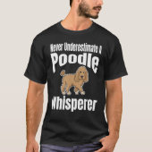 T-shirt Never Underestimate A Poodle Whisperer Dog Lover O (Devant)