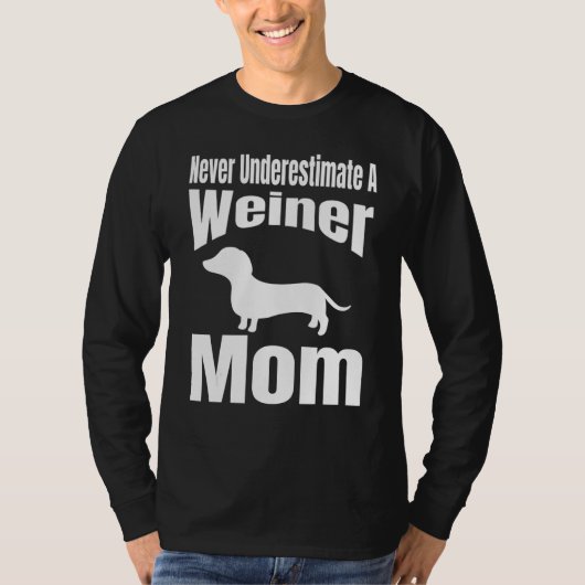 T-shirt Never Underestimate A Weiner Mom Dog Lover Owner F (Devant)