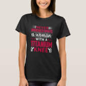 T-shirt Never Underestimate a Woman With A Titanium Knee S (Devant)