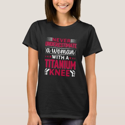 T-shirt Never Underestimate a Woman With A Titanium Knee S (Devant)