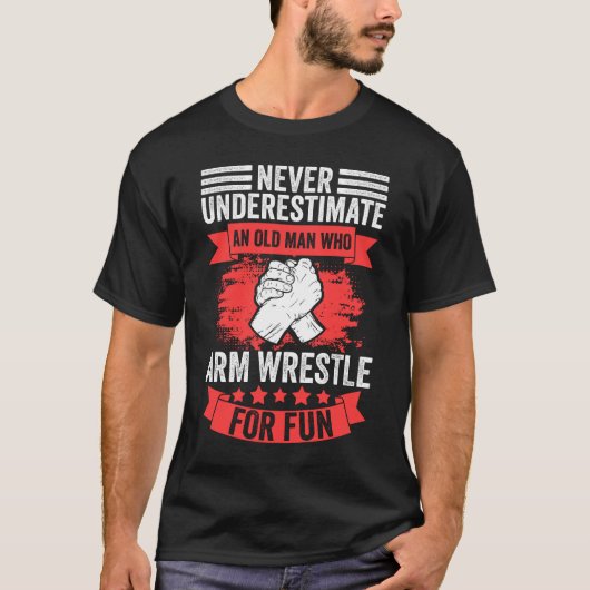 T-shirt Never Underestimate An Old Man Funny Arm Wrestling (Devant)