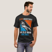 T-shirt Never Underestimate An Old Man On Skis Funny Skier (Devant entier)