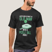 T-shirt Never Underestimate an Old Man Pickle Ball Paddle (Devant)