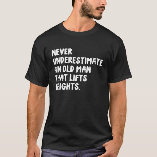 T-shirt Never Underestimate An Old Man That Lifts Weights  (Devant)