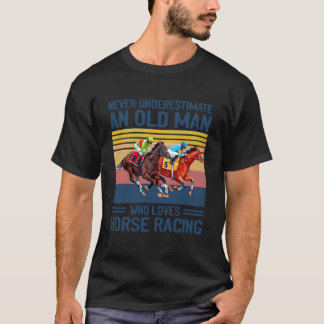 T-shirt Never Underestimate An Old Man Who Loves Horse Rac