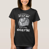 T-shirt Never Underestimate An Old Man Who Loves Weightlif (Devant)