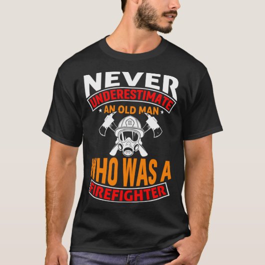 T-shirt Never Underestimate An Old Man Who Was A Firefight (Devant)