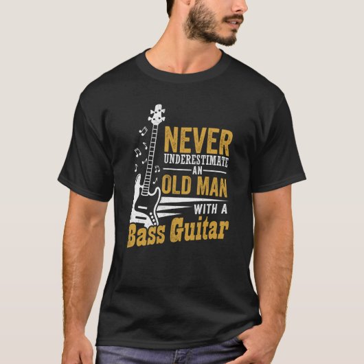 T-shirt Never Underestimate An Old Man With A Bass Guitar (Devant)