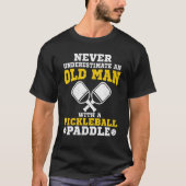 T-shirt Never Underestimate An Old Man With a Pickleball P (Devant)
