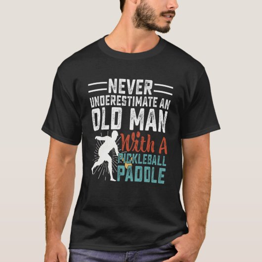 T-shirt Never Underestimate An Old Man With A Pickleball P (Devant)
