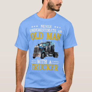 T-shirt Never Underestimate An Old Man With A Truck Funny 