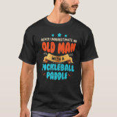 T-shirt Never Underestimate Old Man With Pickleball Paddle (Devant)