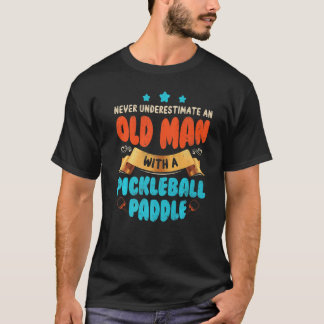 T-shirt Never Underestimate Old Man With Pickleball Paddle