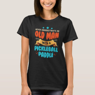 T-shirt Never Underestimate Old Man With Pickleball Paddle