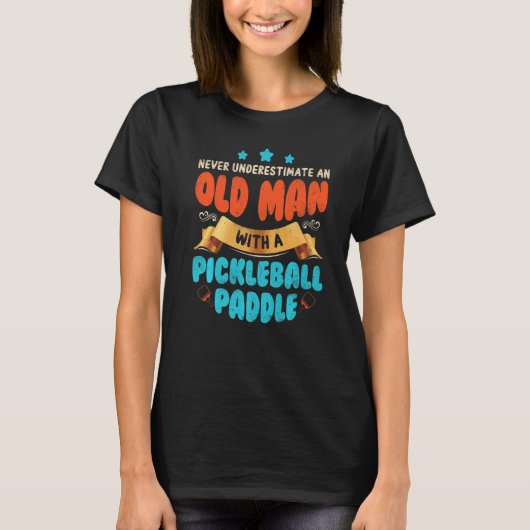 T-shirt Never Underestimate Old Man With Pickleball Paddle (Devant)