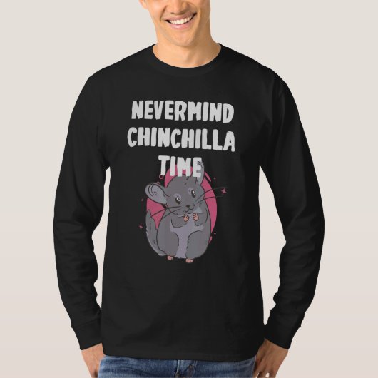 T-shirt Nevermind its Chinchilla Time (Devant)