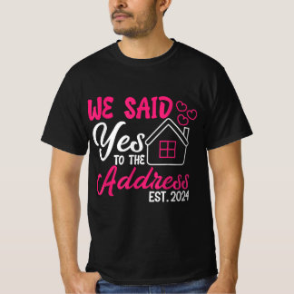 T-shirt New Homeowner 2024 We Said Yes To The Address 