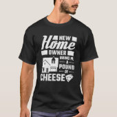 T-shirt New Homeowner Bring Me A Pound Of Cheese Housechau (Devant)