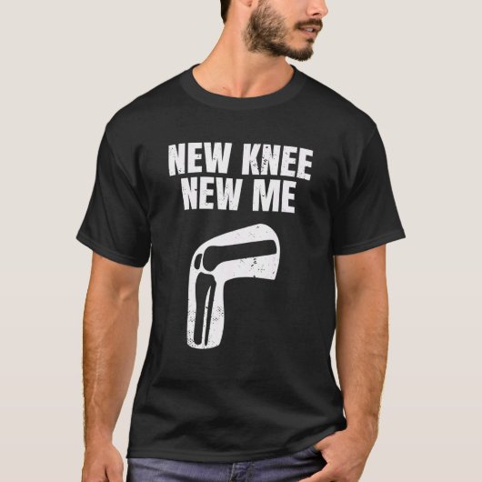 T-shirt New Knee New Me Knee Replacement Arthroplasty Knee (Devant)