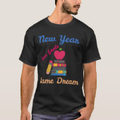 T-SHIRT NEW YEAR NEW GOALS SAME DREAM BACK TO SCHOOL (Devant)
