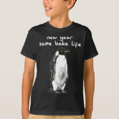 T-shirt New Year Same Baka Life Humor Penguin Joke  (Devant)