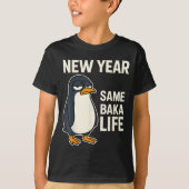 T-shirt New Year Same Baka Life Penguin Joke  (Devant)